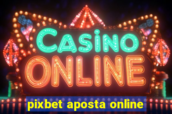 pixbet aposta online